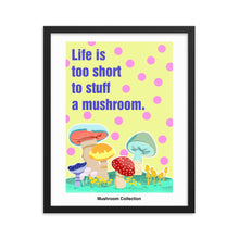 Load image into Gallery viewer, Life is too short to stuff a mushroom | 木製框架啞光海報 Framed Matte Poster
