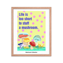 將圖片載入圖庫檢視器 Life is too short to stuff a mushroom | 木製框架啞光海報 Framed Matte Poster
