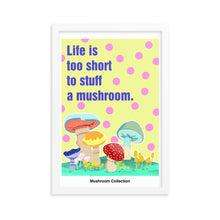 Load image into Gallery viewer, Life is too short to stuff a mushroom | 木製框架啞光海報 Framed Matte Poster
