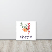 Load image into Gallery viewer, Love The Life You Love | Renewable Wooden Framed Matte Poster Framed Matte Poster
