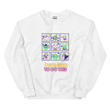 Load image into Gallery viewer, Unisex Sweatshirt | I was born to do this (4 Colors)
